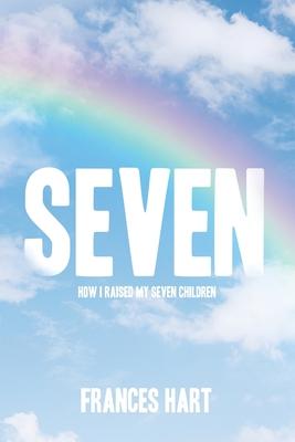 Seven: How I Raised My Seven Children