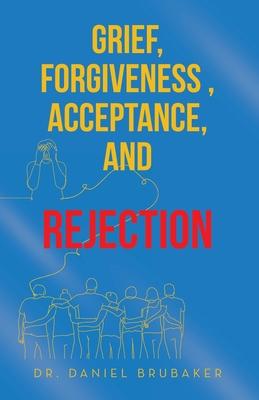 Grief, Forgiveness, Acceptance, and Rejection