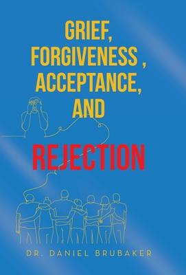 Grief, Forgiveness, Acceptance, and Rejection