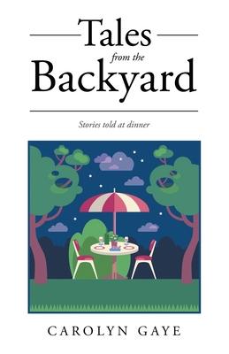 Tales from the Backyard: Stories told at dinner