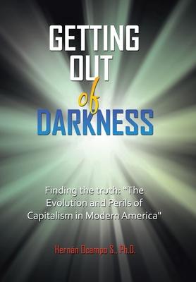 Getting Out of Darkness: Finding the truth: "The Evolution and Perils of Capitalism in Modern America"