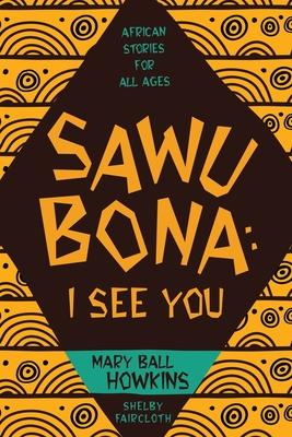 Sawubona: I See You: African Stories for All Ages
