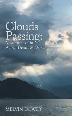 Clouds Passing: Meditations On Aging, Death & Dying