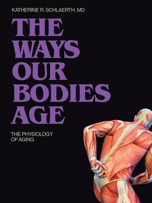 The Ways Our Bodies Age: The Physiology of Aging