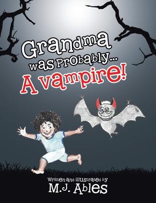 Grandma was Probably...A Vampire!
