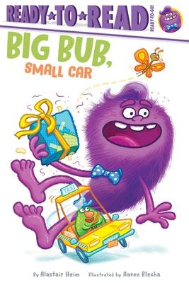 Big Bub, Small Car: Ready-To-Read Ready-To-Go!