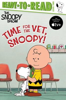 Time for the Vet, Snoopy!: Ready-To-Read Level 2