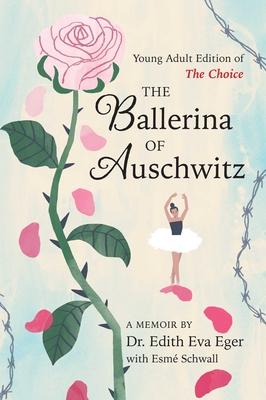 The Ballerina of Auschwitz: Young Adult Edition of the Choice