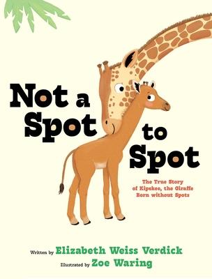 Not a Spot to Spot: The True Story of Kipekee, the Giraffe Born Without Spots