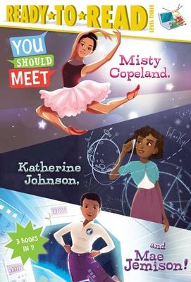 You Should Meet Misty Copeland, Katherine Johnson, and Mae Jemison!: Misty Copeland; Katherine Johnson; Mae Jemison