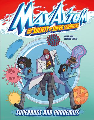 Superbugs and Pandemics: A Max Axiom Super Scientist Adventure