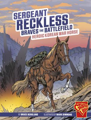 Sergeant Reckless Braves the Battlefield: Heroic Korean War Horse