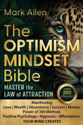 The OPTIMISM MINDSET Bible. Master the Law of Attraction: Manifesting Love Wealth Abundance Success Money. Power of 369 Method. Positive Psychology &#