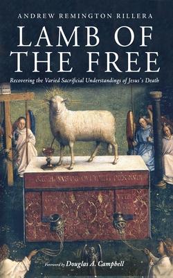Lamb of the Free: Recovering the Varied Sacrificial Understandings of Jesus's Death Subscription