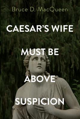 Caesar's Wife Must Be Above Suspicion