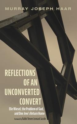 Reflections of an Unconverted Convert: Elie Wiesel, the Problem of God, and One Jew's Return Home Subscription