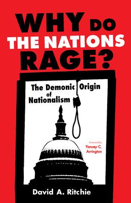 Why Do the Nations Rage?: The Demonic Origin of Nationalism