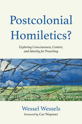 Postcolonial Homiletics?: Exploring Consciousness, Centers, and Identity for Preaching