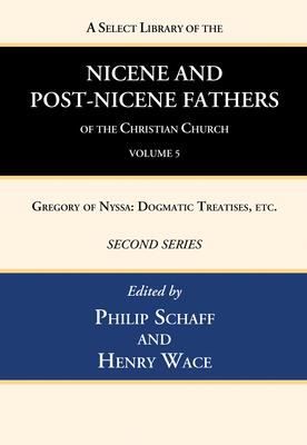 A Select Library of the Nicene and Post-Nicene Fathers of the Christian Church, Second Series, Volume 5