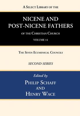 A Select Library of the Nicene and Post-Nicene Fathers of the Christian Church, Second Series, Volume 14