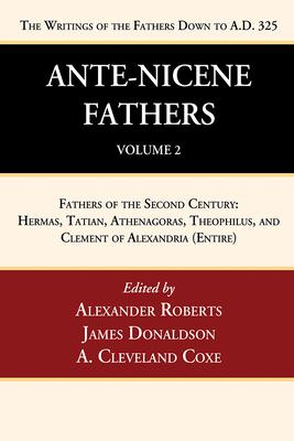 Ante-Nicene Fathers: Translations of the Writings of the Fathers Down to A.D. 325, Volume 2