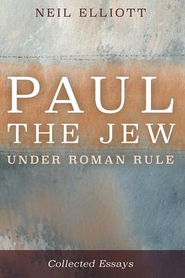 Paul the Jew Under Roman Rule: Collected Essays