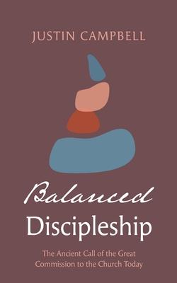 Balanced Discipleship: The Ancient Call of the Great Commission to the Church Today Subscription