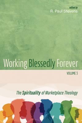 Working Blessedly Forever, Volume 3: The Spirituality of Marketplace Theology Subscription
