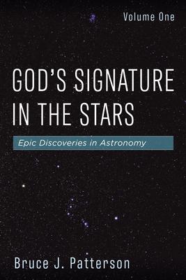 God's Signature in the Stars, Volume One: Epic Discoveries in Astronomy