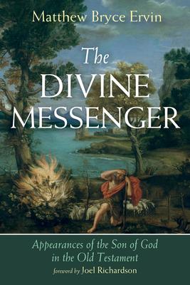 The Divine Messenger: Appearances of the Son of God in the Old Testament