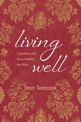 Living Well: Inspired by the Story Behind the Bible