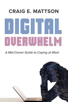 Digital Overwhelm: A Mid-Career Guide to Coping at Work