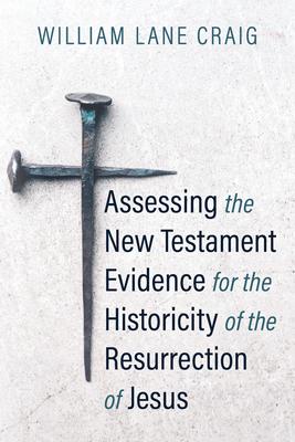 Assessing the New Testament Evidence for the Historicity of the Resurrection of Jesus