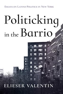 Politicking in the Barrio: Essays on Latino Politics in New York Subscription