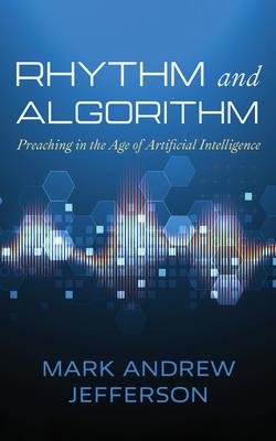 Rhythm and Algorithm: Preaching in the Age of Artificial Intelligence Subscription