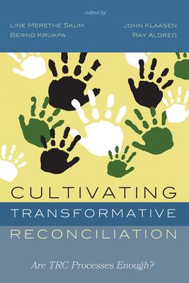 Cultivating Transformative Reconciliation: Are Trc Processes Enough?