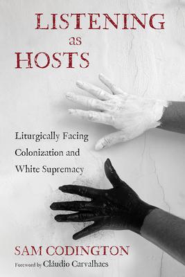 Listening as Hosts: Liturgically Facing Colonization and White Supremacy