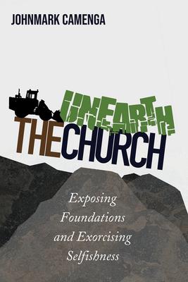 Unearth the Church: Exposing Foundations and Exorcising Selfishness