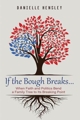 If the Bough Breaks . . .: When Faith and Politics Bend a Family Tree to Its Breaking Point