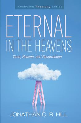 Eternal in the Heavens: Time, Heaven, and Resurrection