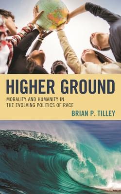Higher Ground: Morality and Humanity in the Evolving Politics of Race