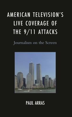 American Television's Live Coverage of the 9/11 Attacks: Journalism on the Screen Subscription