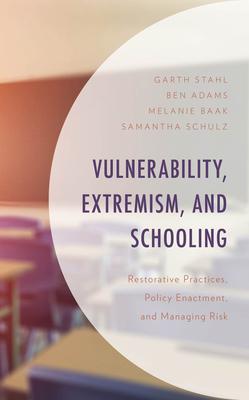 Vulnerability, Extremism, and Schooling: Restorative Practices, Policy Enactment, and Managing Risk