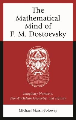 Mathematical Mind of F. M. Dostoevsky: Imaginary Numbers, Non-Euclidean Geometry, and Infinity
