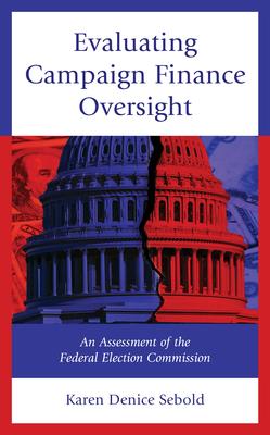 Evaluating Campaign Finance Oversight: An Assessment of the Federal Election Commission