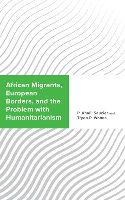 African Migrants, European Borders, and the Problem with Humanitarianism