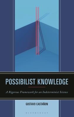 Possibilist Knowledge: A Rigorous Framework for an Indeterminist Science Subscription