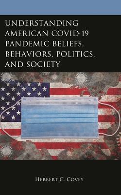 Understanding American COVID-19 Pandemic Beliefs, Behaviors, Politics, and Society