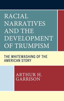 Racial Narratives and the Development of Trumpism: The Whitewashing of the American Story