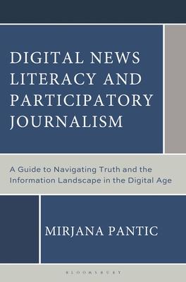 Digital News Literacy and Participatory Journalism: A Guide to Navigating Truth and the Information Landscape in the Digital Age Subscription